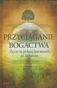 Przyciąganie bogactwa Życie w pełnej harmonii ze światem - James Arthur Ray