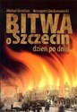 Bitwa o Szczecin dzień po dniu