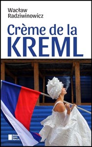 Creme de la Kreml 172 opowieści o Rosji