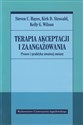 Terapia akceptacji i zaangażowania Proces i praktyka uważnej zmiany - Steven C. Hayes, Kirk D. Strosahl, Kelly G. Wilson