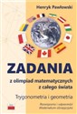 Zadania z olimpiad matematycznych z całego świata Trygonometria i geometria - Henryk Pawłowski