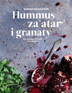 Hummus za'atar i granaty Kulinarna podróż po Libanie