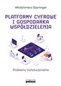 Platformy cyfrowe i gospodarka współdzielenia Problemy instytucjonalne - Włodzimierz Szpringer