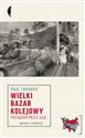 Wielki bazar kolejowy Pociągiem przez Azję - Paul Theroux