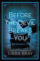 Before the Devil Breaks You (Bray Libba)(Twarda), Little Brown & Co Inc 2017