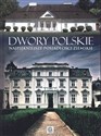 Dwory polskie Najpiękniejsze posiadłości ziemskie - Marcin Pielesz