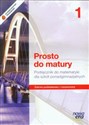 Prosto do matury 1 Matematyka Podręcznik Zakres podstawowy i rozszerzony Szkoła ponadgimnazjalna - Maciej Antek, Krzysztof Belka, Piotr Grabowski