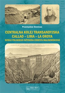 Centralna Kolej Transandyjska Callao - Lima - La Oroya, Dzieło polskiego inżyniera Ernesta Malinowskiego