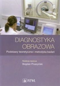 Diagnostyka obrazowa Podstawy teoretyczne i metodyka badań