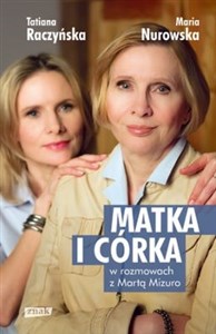 Matka i córka Maria Nurowska i Tatiana Raczyńska w rozmowach z Martą Mizuro