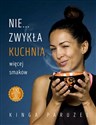 Nie...zwykła kuchnia więcej smaków 130 przepisów, 30 nowych - Kinga Paruzel