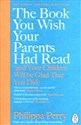 The Book You Wish Your Parents had Read (and Your Children Will Be Glad That You Did)