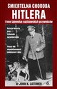 Śmiertelna choroba Hitlera i inne tajemnice nazistowskich przywódców - John K. Lattimer