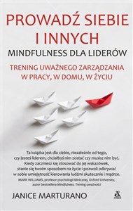 Prowadź siebie i innych Trening uważnego zarządzania w pracy, w domu, w życiu