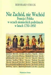Nie Zachód Nie Wschód Francja i Polska w oczach niemieckich podróżnych w latach 1750-1850