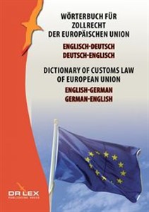 Dictionary of customs law of European Union German-English English-German Wörterbuch für Zollrecht der Europäischen Union Englisch-Deutsch, Deutsch-Englisch
