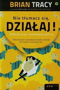 Nie tłumacz się, działaj! Odkryj moc samodyscypliny