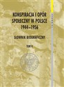 Konspiracja i opór społeczny w Polsce 1944-1956 tom 5 Słownik biograficzny - 