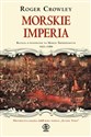 Morskie imperia Ostateczna bitwa o panowanie nad Morzem Śródziemnym 1521-1580 - Roger Crowley