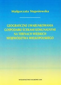 Geograficzne uwarunkowania gospodarki ściekami komunalnymi na terenach wiejskich województwa wielkopolskiego