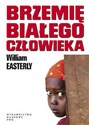 Brzemię białego człowieka. - William Easterly