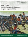 Taktyka ciężkiej kawalerii i dragonów w epoce napoleońskiej - Philip Haythornthwaite
