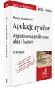 Apelacje cywilne Zagadnienia praktyczne, akta i kazusy