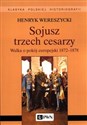 Sojusz trzech cesarzy. Walka o pokój europejski 1872-1878 - Henryk Wereszycki