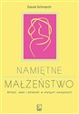 Namiętne małżeństwo Miłość, seks i bliskość w stałych związkach - David Schnarch