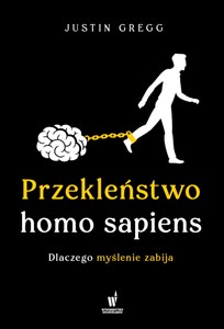 Przekleństwo homo sapiens. Dlaczego myślenie zabija 