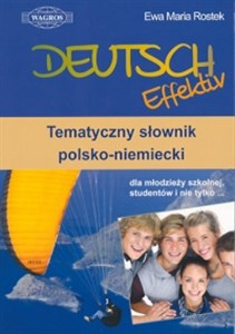 Deutsch Effektiv Tematyczny słownik polsko-niemiecki dla młodzieży szkolnej, studentów i nie tylko