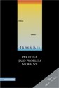 Polityka jako problem moralny - Janos Kis