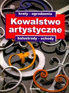 Kowalstwo artystyczne: kraty, ogrodzenia, balustrady, schody Katalog ozdobnych wyrobów z metalu