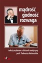 Mądrość godność rozwaga Teksty wybrane z historii medycyny prof. Tadeusza Heimratha