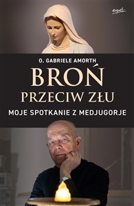 Broń przeciw złu Moje spotkanie z Medjugorje