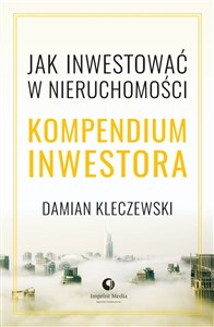 Jak inwestować w nieruchomości. Kompendium inwestora