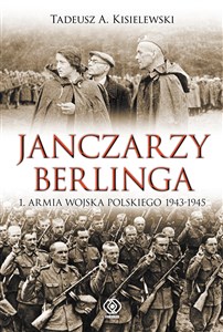 Janczarzy Berlinga 1 Armia Wojska Polskiego 1943-1945