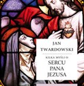 Kilka myśli o sercu Pana Jezusa - Jan Twardowski