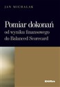 Pomiar dokonań. Od wyniku finansowego do Balanced Scorecard - Jan Michalak