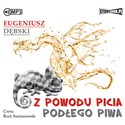 CD MP3 Z powodu picia podłego piwa wyd. 2  - Eugeniusz Dębski