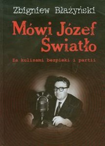 Mówi Józef Światło Za kulisami bezpieki i partii 1940-1955