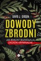 Dowody zbrodni Jak rośliny rozwiązują zagadki kryminalne - David J. Gibson