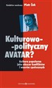 Kulturowo-polityczny Avatar Kultura popularna jako obszar konfliktów i wzorów społecznych