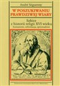 W poszukiwaniu prawdziwej wiary Szkice z historii religii XVI wieku - Andre Seguenny