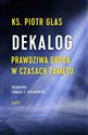 Dekalog Prawdziwa droga w czasach zamętu - Piotr Glas, Tomasz Terlikowski