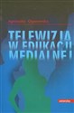 Telewizja w edukacji medialnej - Agnieszka Ogonowska