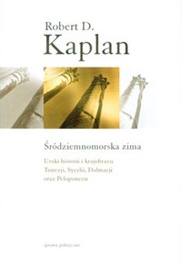 Śródziemnomorska zima Uroki historii i krajobrazu Tunezji, Sycylii, Dalmacji oraz Peloponezu - Księgarnia UK