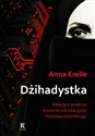 Dżihadystka Relacja z wnętrza komórki rekrutacyjnej Państwa Islamskiego - Anne Erelle