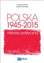 Polska 1945-2015 Historia polityczna - Andrzej Piasecki, Ryszard Michalak