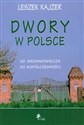 Dwory w Polsce Od średniowiecza do współczesności - Leszek Kajzer